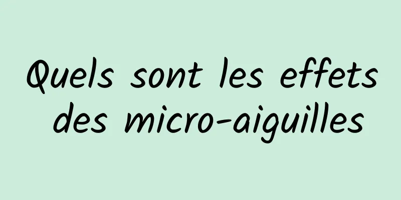 Quels sont les effets des micro-aiguilles