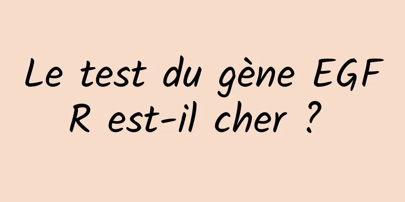 Le test du gène EGFR est-il cher ? 