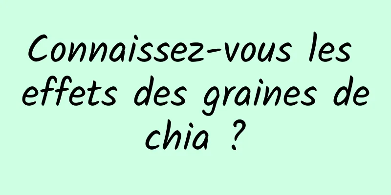 Connaissez-vous les effets des graines de chia ? 