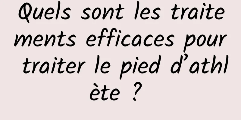 Quels sont les traitements efficaces pour traiter le pied d’athlète ? 