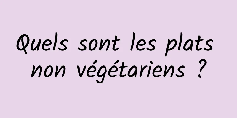 Quels sont les plats non végétariens ?