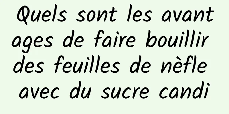 Quels sont les avantages de faire bouillir des feuilles de nèfle avec du sucre candi