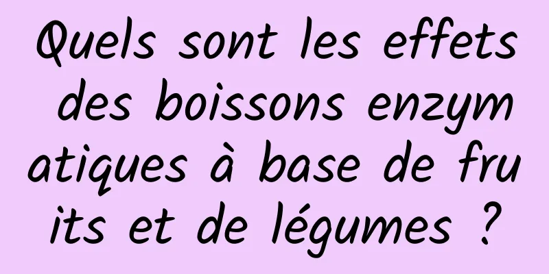 Quels sont les effets des boissons enzymatiques à base de fruits et de légumes ?