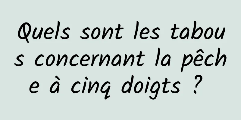 Quels sont les tabous concernant la pêche à cinq doigts ? 