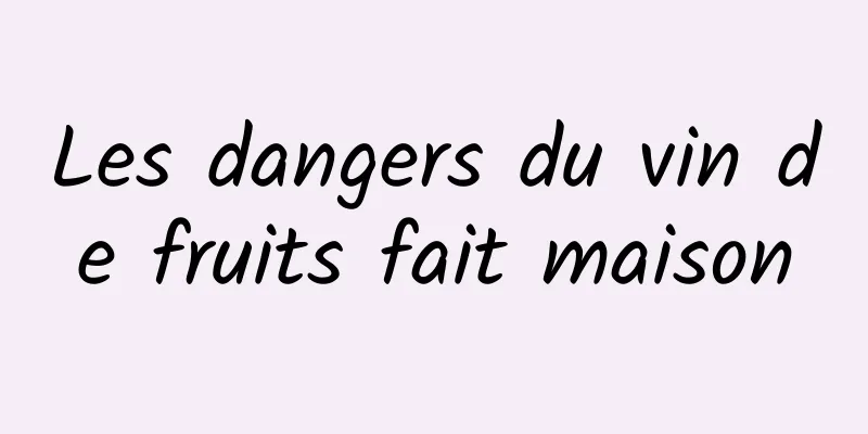 Les dangers du vin de fruits fait maison