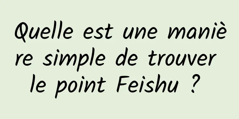 Quelle est une manière simple de trouver le point Feishu ? 