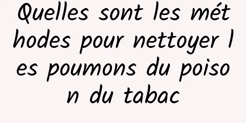 Quelles sont les méthodes pour nettoyer les poumons du poison du tabac