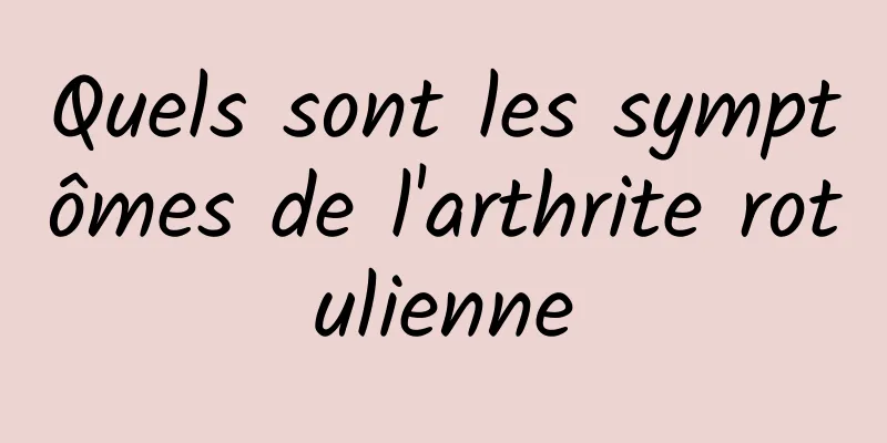 Quels sont les symptômes de l'arthrite rotulienne