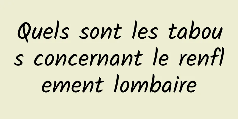 Quels sont les tabous concernant le renflement lombaire