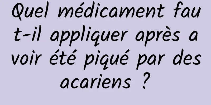 Quel médicament faut-il appliquer après avoir été piqué par des acariens ? 