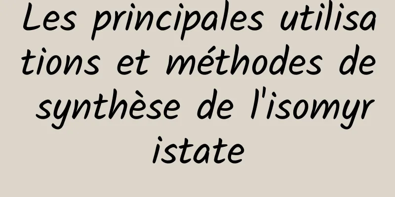 Les principales utilisations et méthodes de synthèse de l'isomyristate