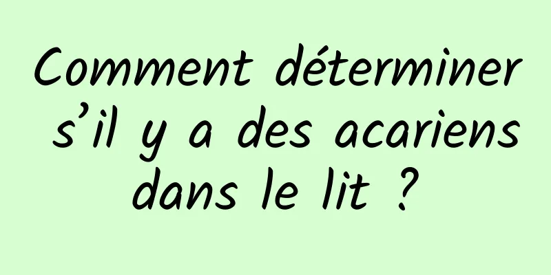 Comment déterminer s’il y a des acariens dans le lit ? 