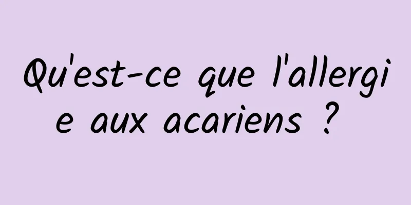 Qu'est-ce que l'allergie aux acariens ? 