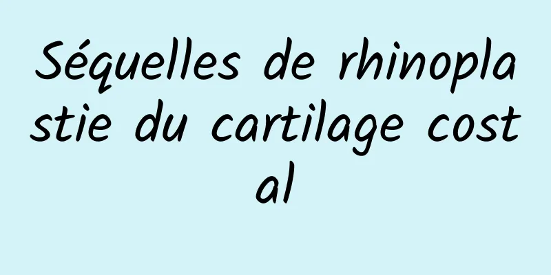 Séquelles de rhinoplastie du cartilage costal