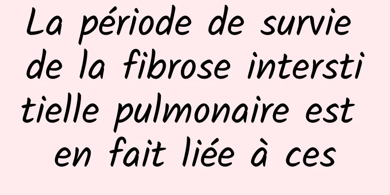 La période de survie de la fibrose interstitielle pulmonaire est en fait liée à ces