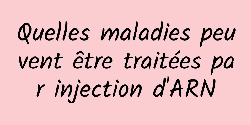 Quelles maladies peuvent être traitées par injection d'ARN