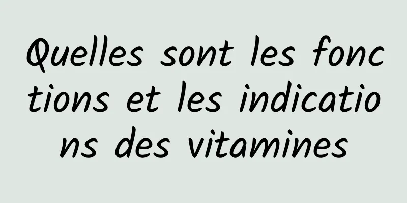 Quelles sont les fonctions et les indications des vitamines