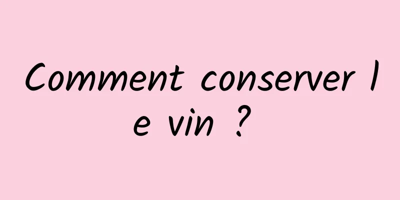 Comment conserver le vin ? 