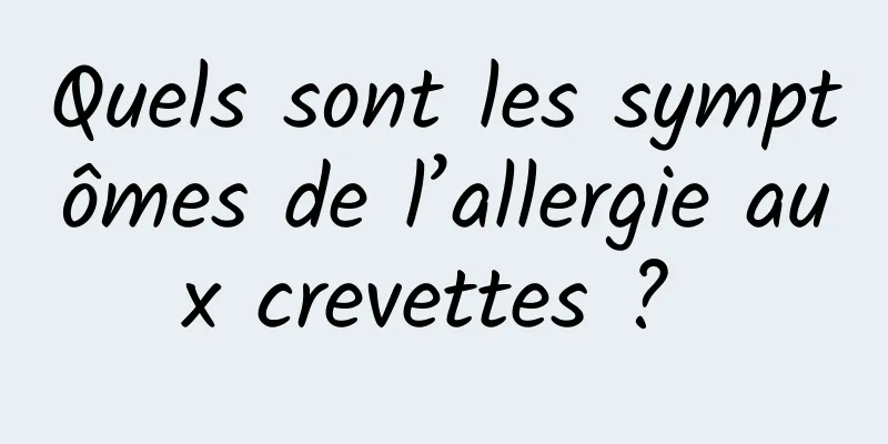 Quels sont les symptômes de l’allergie aux crevettes ? 