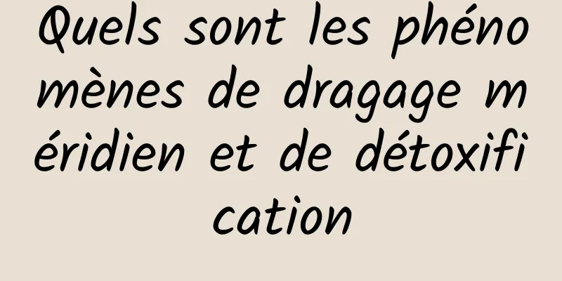 Quels sont les phénomènes de dragage méridien et de détoxification