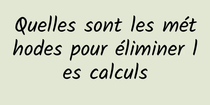 Quelles sont les méthodes pour éliminer les calculs