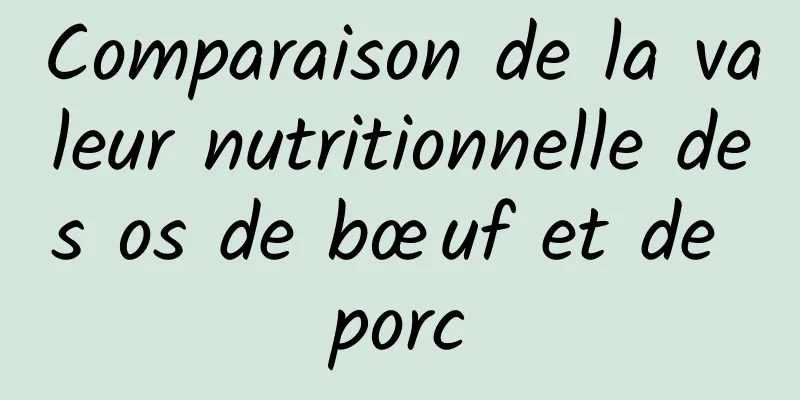 Comparaison de la valeur nutritionnelle des os de bœuf et de porc