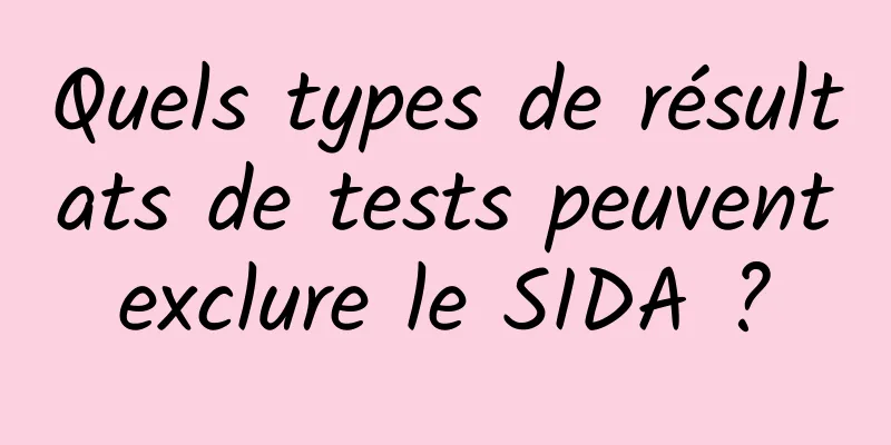 Quels types de résultats de tests peuvent exclure le SIDA ? 