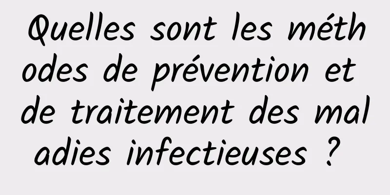 Quelles sont les méthodes de prévention et de traitement des maladies infectieuses ? 