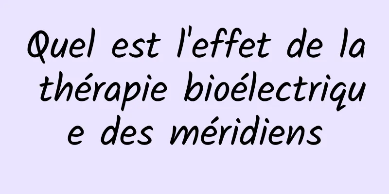 Quel est l'effet de la thérapie bioélectrique des méridiens