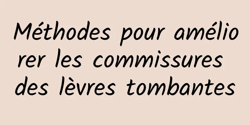 Méthodes pour améliorer les commissures des lèvres tombantes