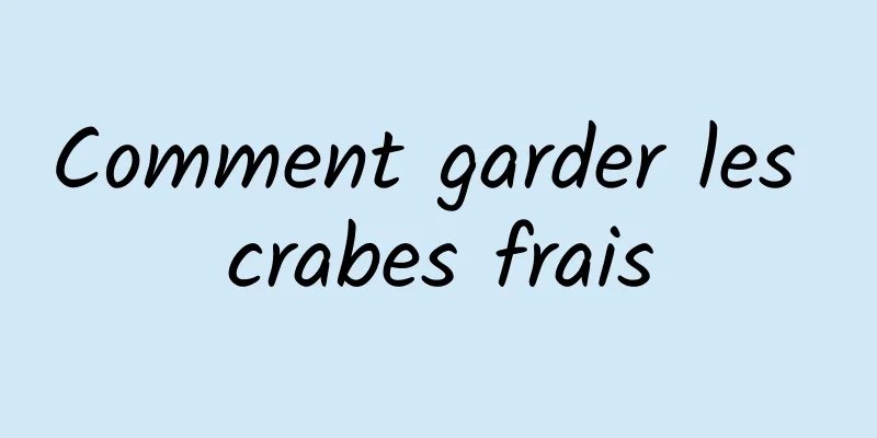 Comment garder les crabes frais