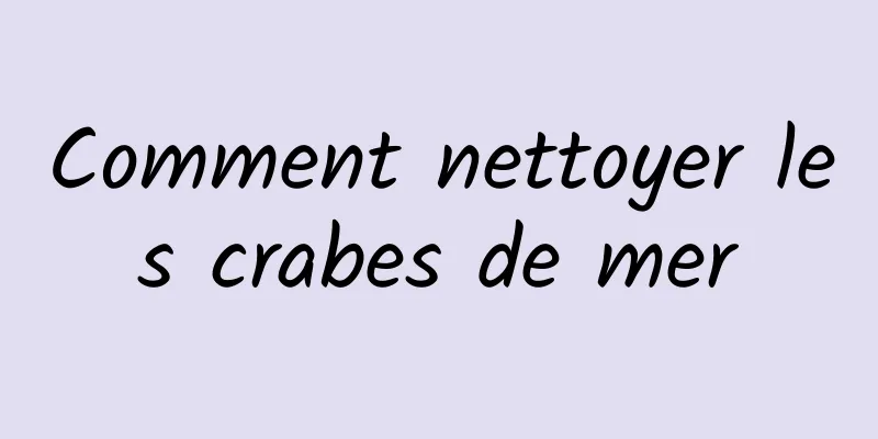 Comment nettoyer les crabes de mer