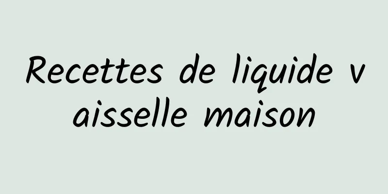 Recettes de liquide vaisselle maison