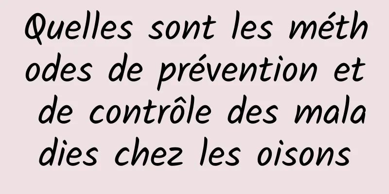 Quelles sont les méthodes de prévention et de contrôle des maladies chez les oisons