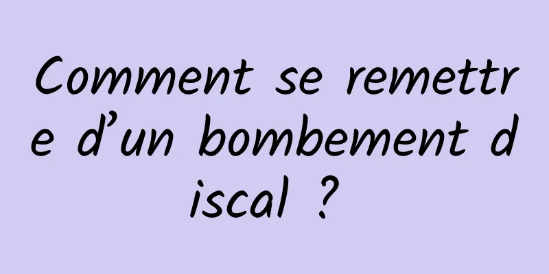 Comment se remettre d’un bombement discal ? 