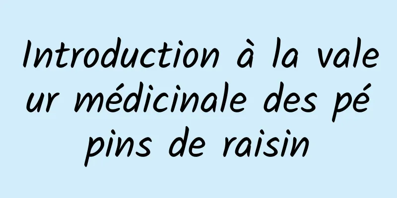 Introduction à la valeur médicinale des pépins de raisin