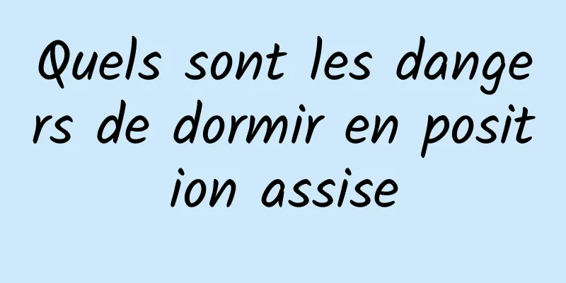 Quels sont les dangers de dormir en position assise