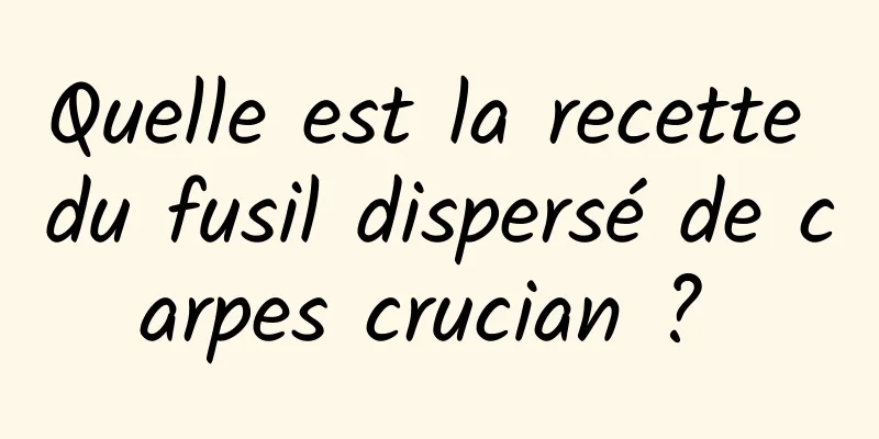 Quelle est la recette du fusil dispersé de carpes crucian ? 