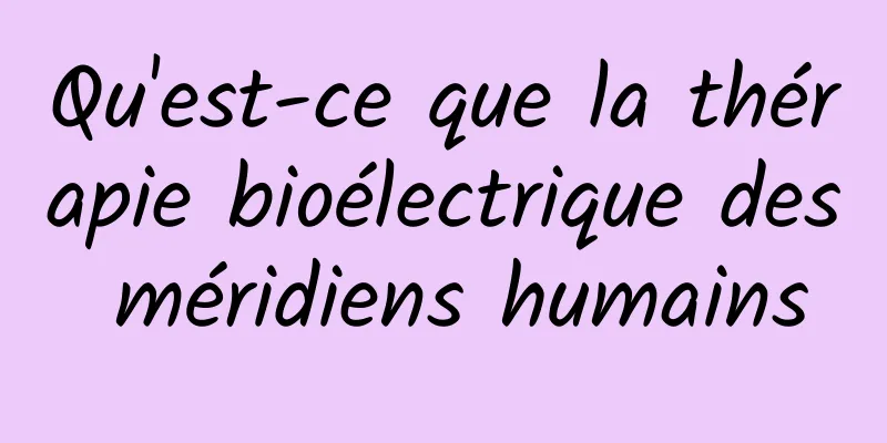 Qu'est-ce que la thérapie bioélectrique des méridiens humains