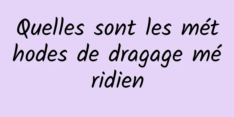 Quelles sont les méthodes de dragage méridien