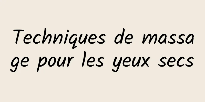 Techniques de massage pour les yeux secs