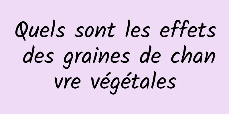 Quels sont les effets des graines de chanvre végétales