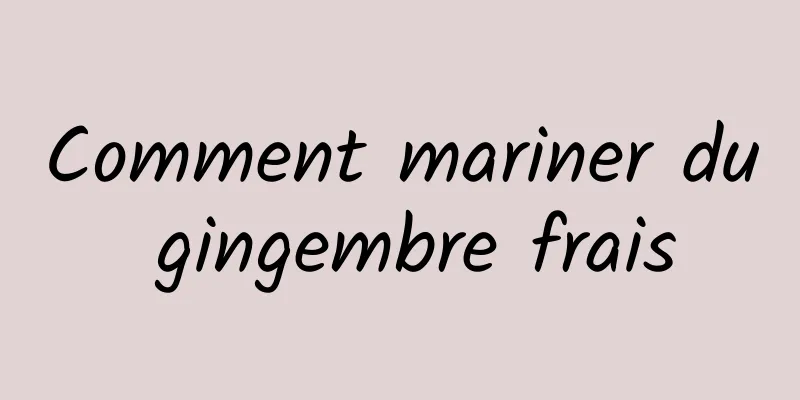 Comment mariner du gingembre frais