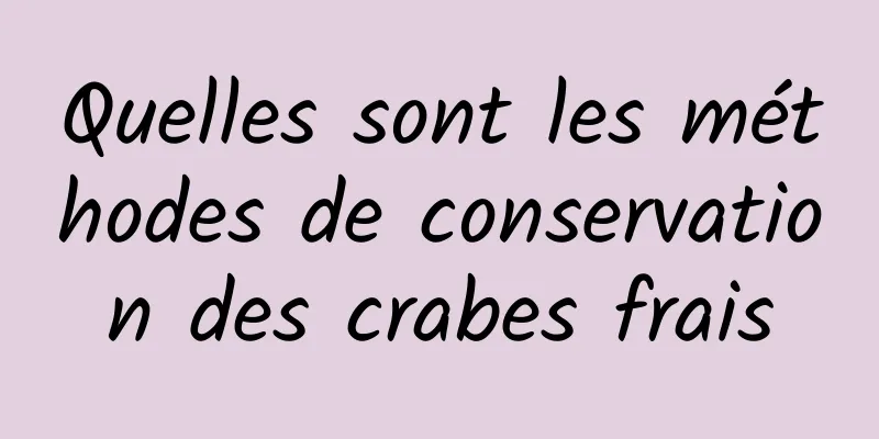 Quelles sont les méthodes de conservation des crabes frais