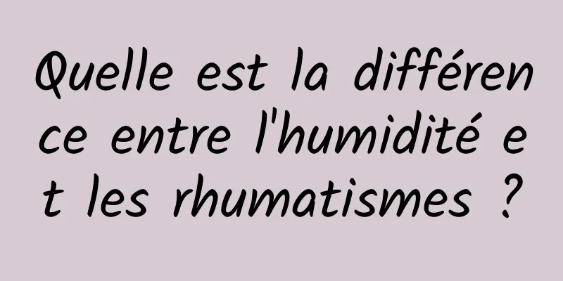 Quelle est la différence entre l'humidité et les rhumatismes ?