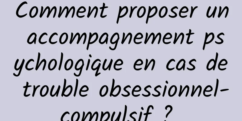 Comment proposer un accompagnement psychologique en cas de trouble obsessionnel-compulsif ? 