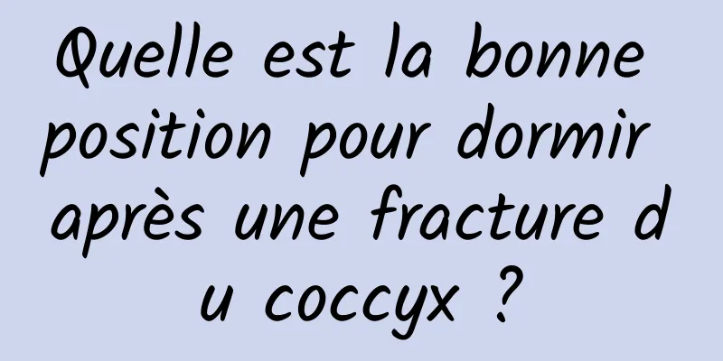 Quelle est la bonne position pour dormir après une fracture du coccyx ?