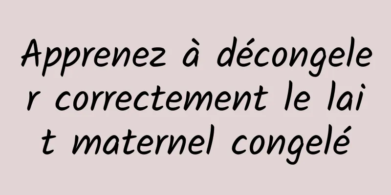 Apprenez à décongeler correctement le lait maternel congelé