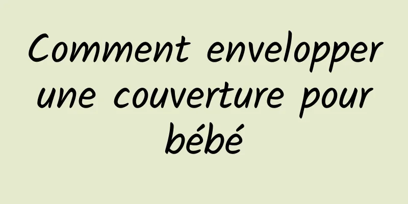 Comment envelopper une couverture pour bébé