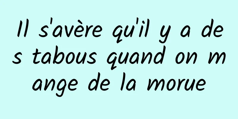 Il s'avère qu'il y a des tabous quand on mange de la morue